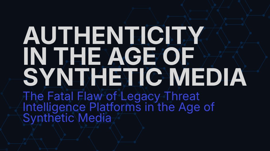 Threat Intelligence Platform Authenticity in the Age of Synthetic Media